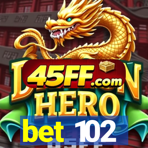 bet 102